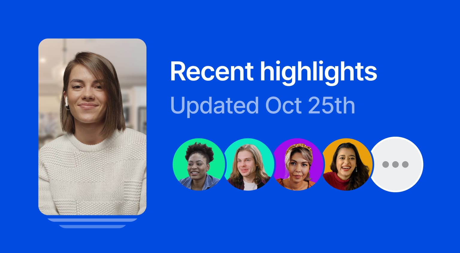 A vertically rectangular video card with a brown-haired woman with a white sweater to the left of text that reads Recent highlights, Updated Oct 25th, with 5 user avatars below