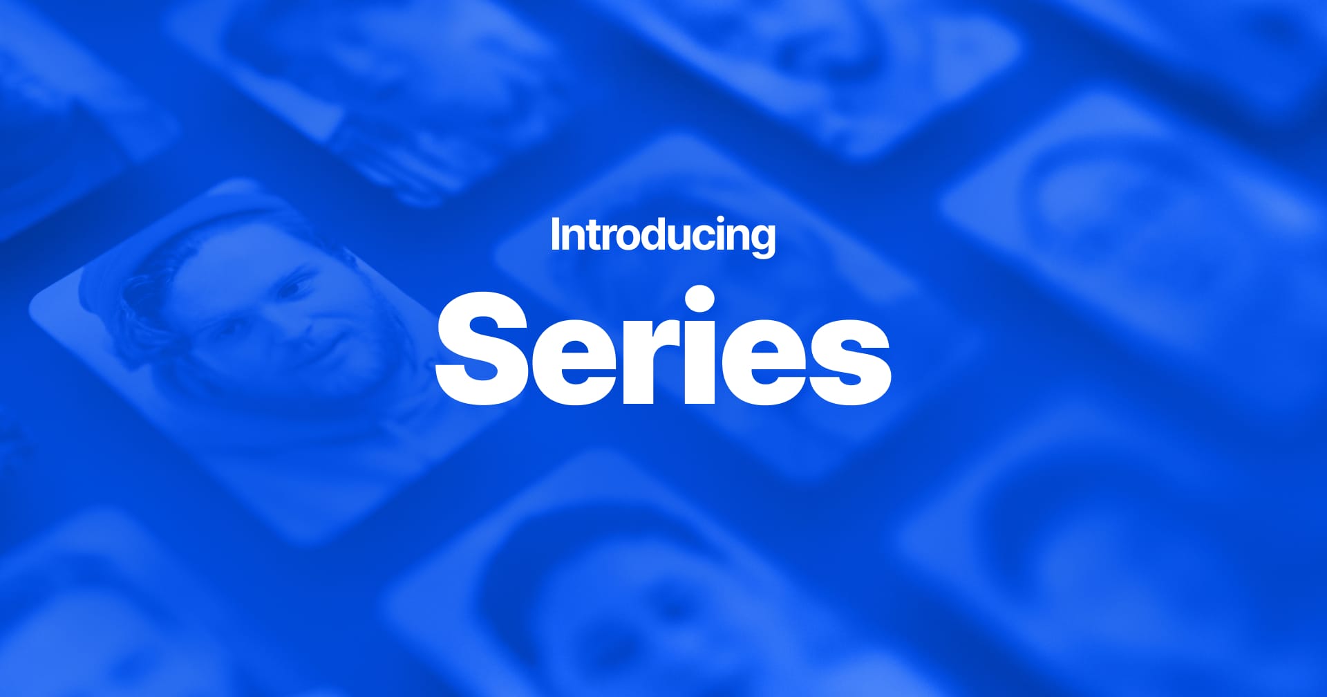 rectangular cards with various faces on them shown at an angled perspective with a bright blue background and Introducing Series written in a sans-serif font centered above them